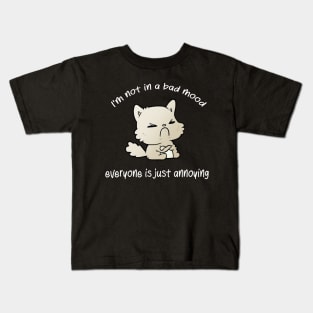 I'm not in a bad mood everyone is just annoying cat bad mood lover Kids T-Shirt